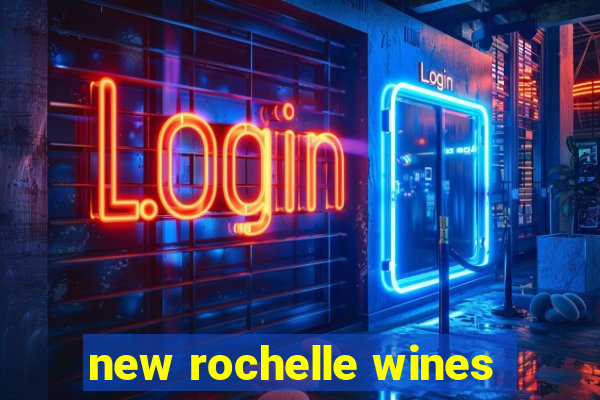 new rochelle wines