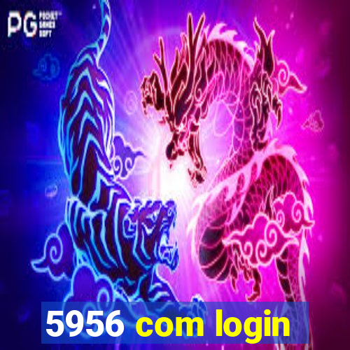 5956 com login