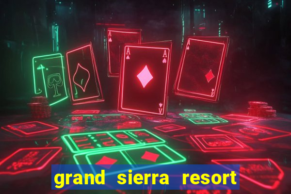 grand sierra resort and casino reno nevada