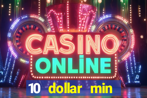 10 dollar min deposit casino