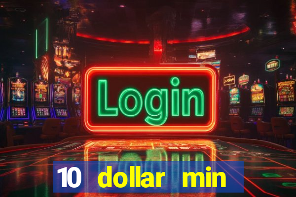 10 dollar min deposit casino