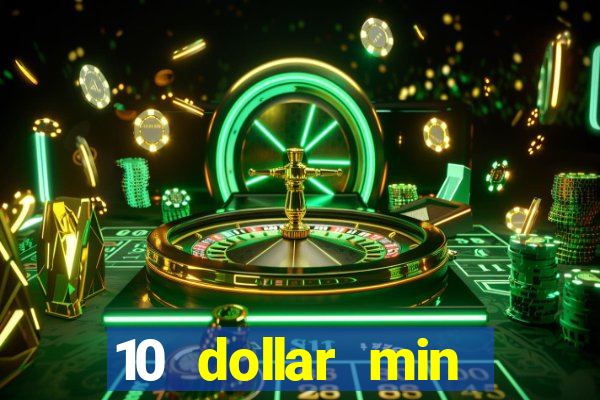 10 dollar min deposit casino