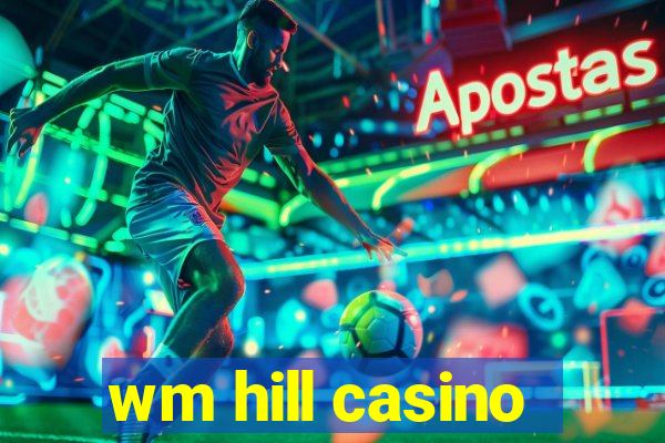 wm hill casino