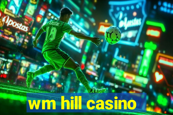 wm hill casino