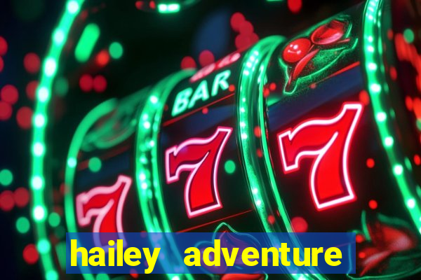 hailey adventure mod apk