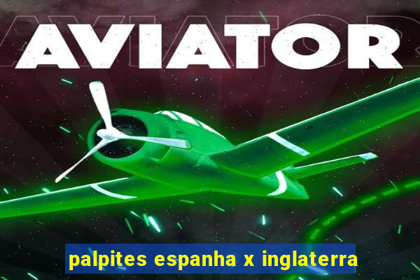 palpites espanha x inglaterra