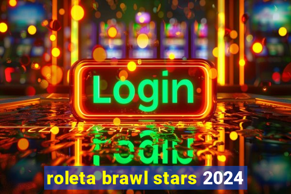 roleta brawl stars 2024