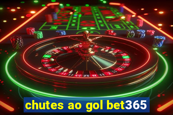 chutes ao gol bet365