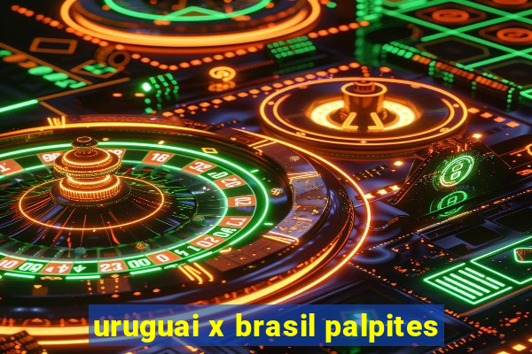 uruguai x brasil palpites