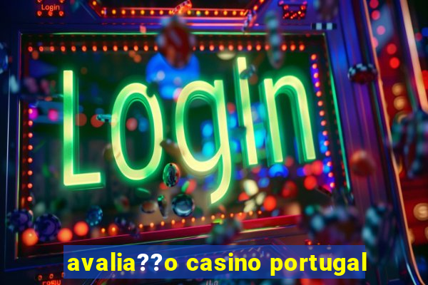 avalia??o casino portugal