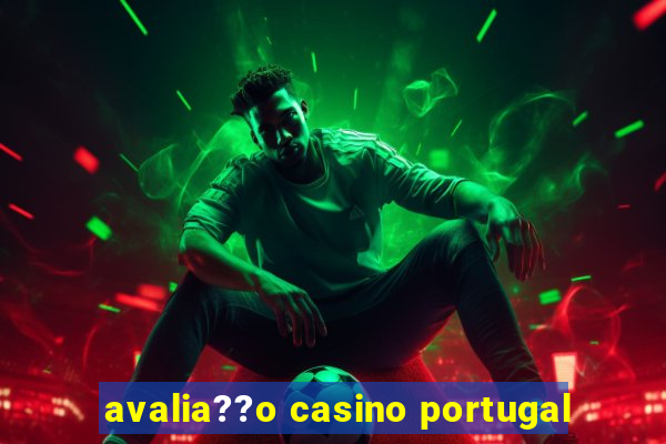 avalia??o casino portugal