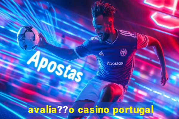 avalia??o casino portugal