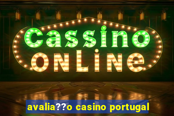 avalia??o casino portugal