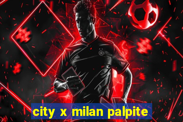 city x milan palpite