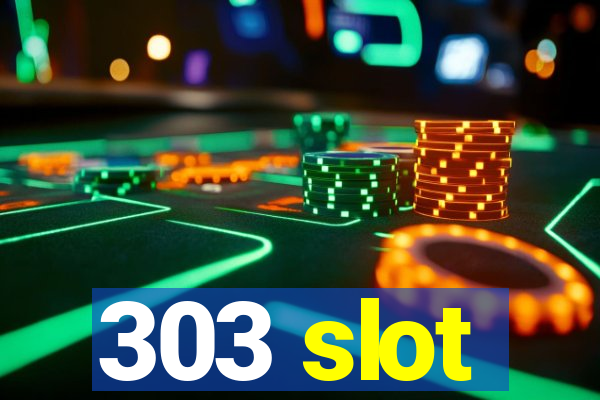 303 slot