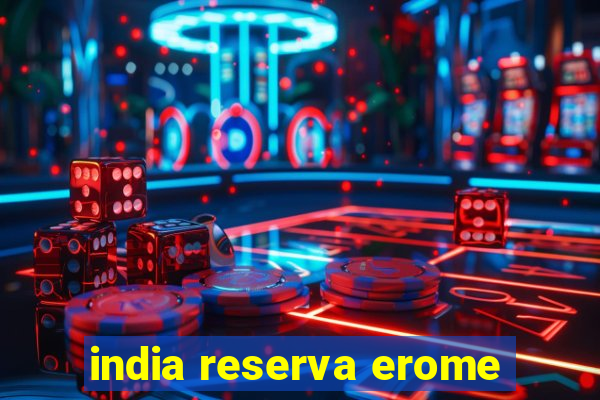 india reserva erome