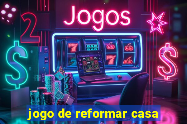 jogo de reformar casa