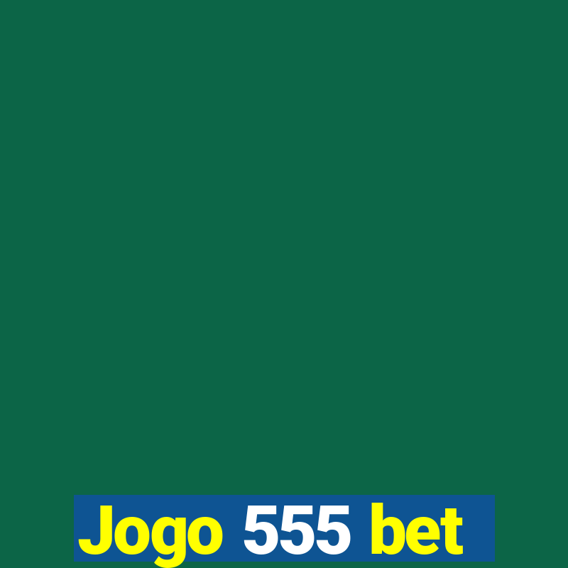 Jogo 555 bet