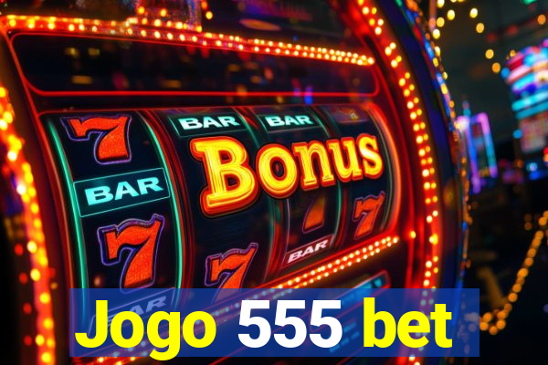 Jogo 555 bet