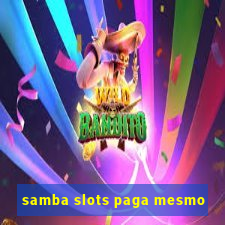 samba slots paga mesmo