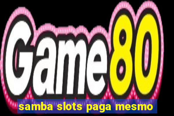 samba slots paga mesmo