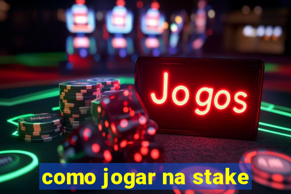 como jogar na stake