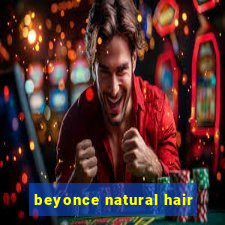 beyonce natural hair