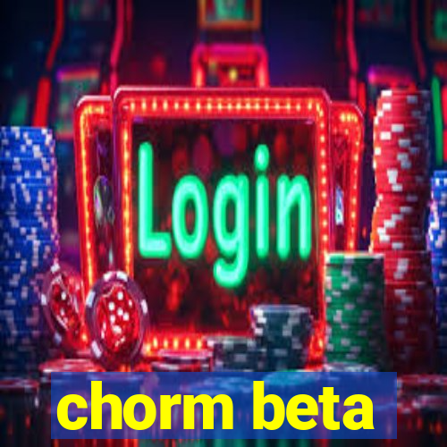 chorm beta