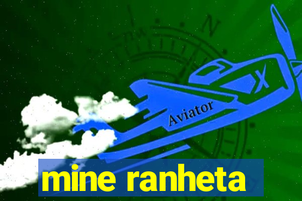 mine ranheta