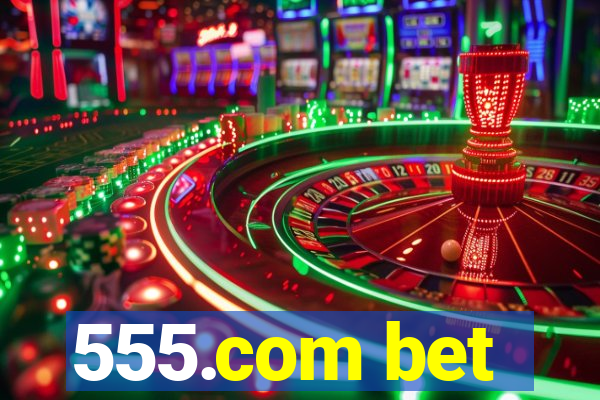 555.com bet