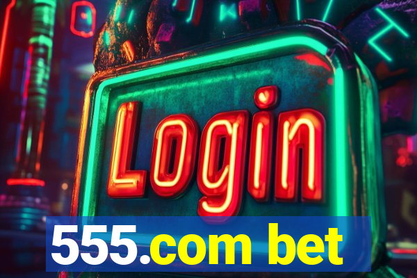 555.com bet