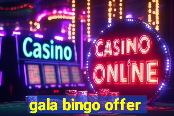 gala bingo offer