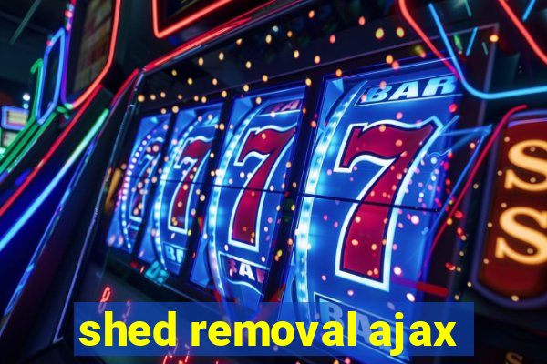 shed removal ajax