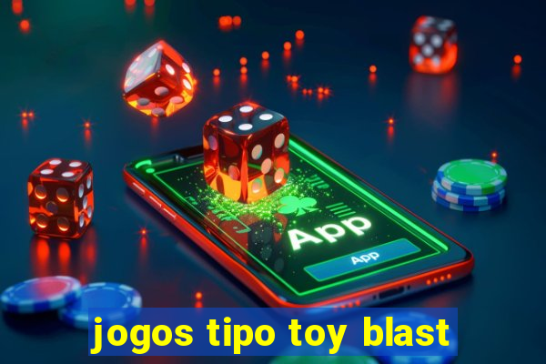 jogos tipo toy blast