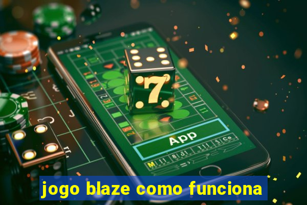 jogo blaze como funciona