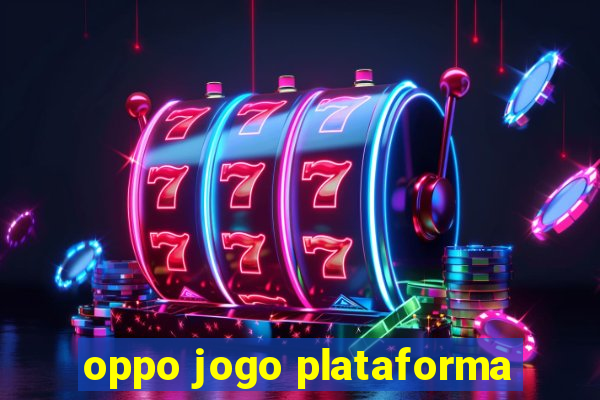 oppo jogo plataforma