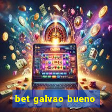 bet galvao bueno