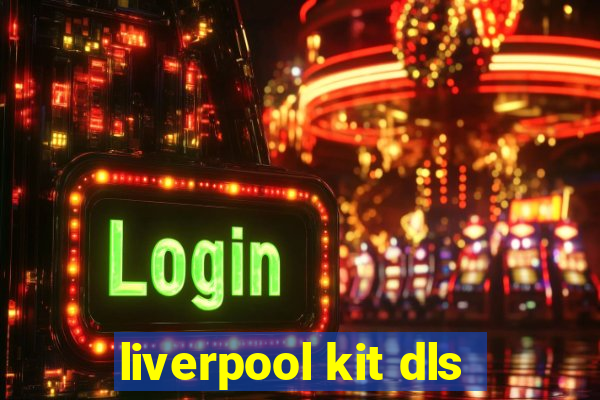 liverpool kit dls