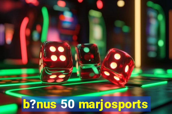 b?nus 50 marjosports