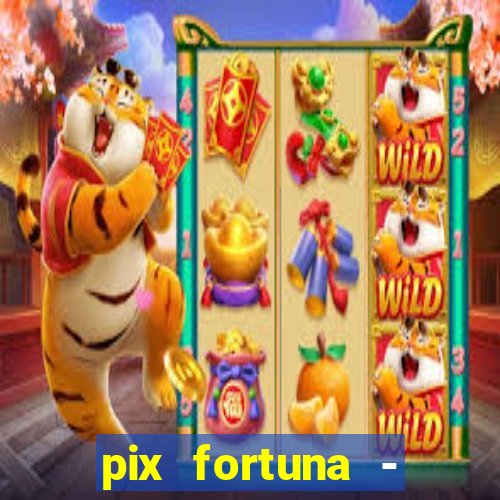 pix fortuna - ganhar dinheiro