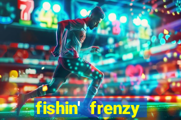 fishin' frenzy fortune spins slots