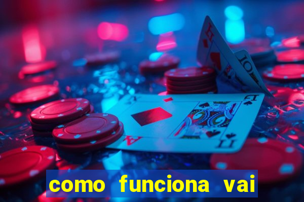 como funciona vai de bet