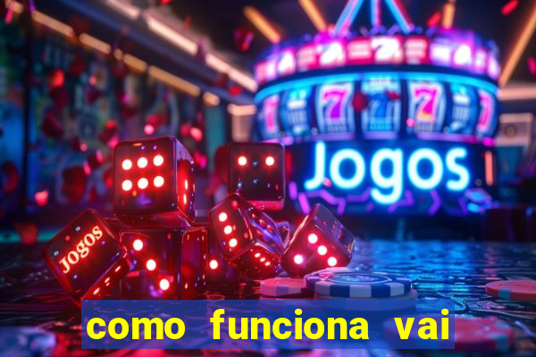 como funciona vai de bet