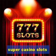 super casino slots