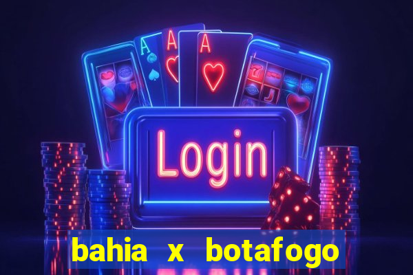 bahia x botafogo onde assistir