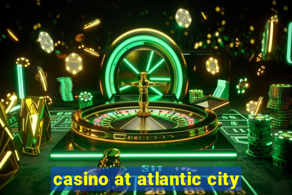 casino at atlantic city