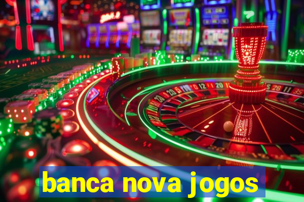 banca nova jogos