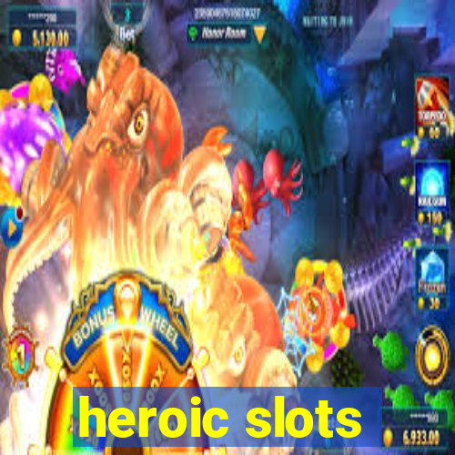 heroic slots