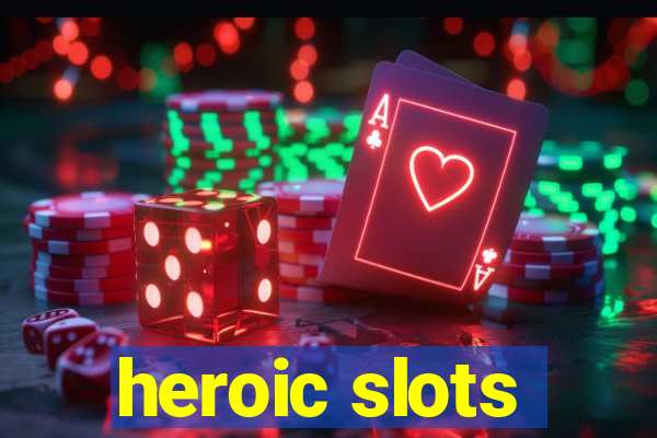 heroic slots