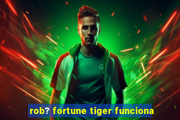 rob? fortune tiger funciona